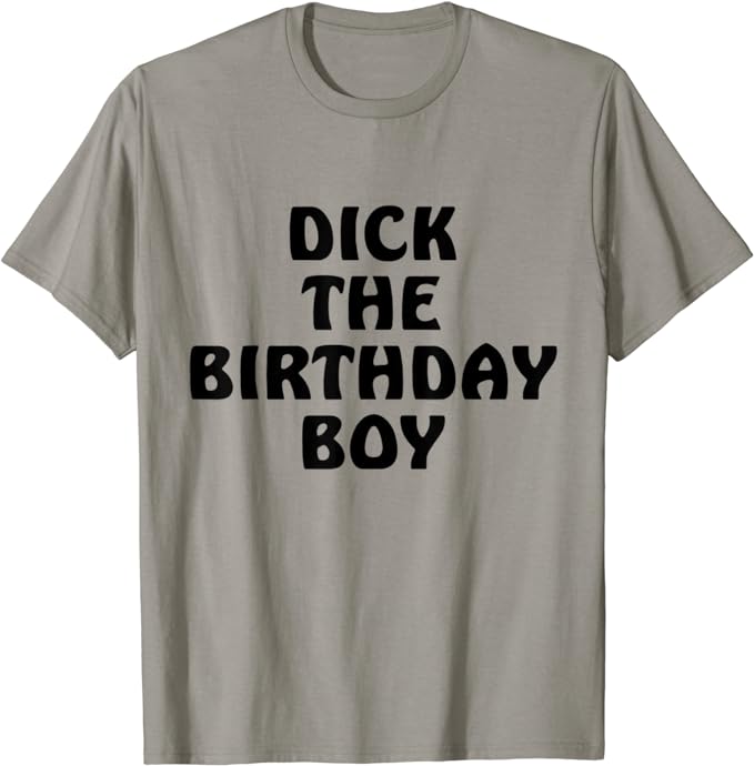 Dick The Birthday Boy T-Shirt Meme Retro Style Joke Adult Pun Gift