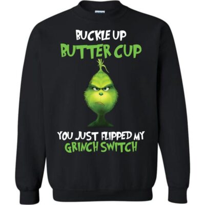 Grinch Ugly Christmas Sweater The Grinch Buckle Up Buttercup You Just Flipped My Grinch Switch