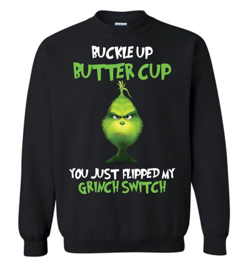 Grinch Ugly Christmas Sweater The Grinch Buckle Up Buttercup You Just Flipped My Grinch Switch