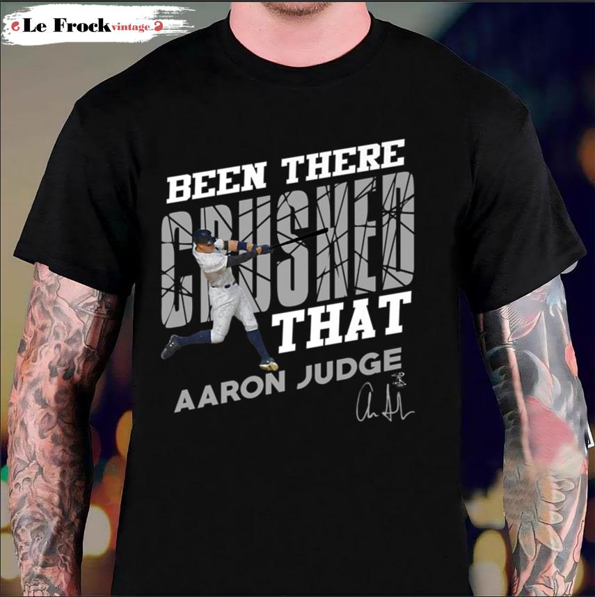 Aaron Judge Been There Crushed That Aaron Judge T-Shirt 