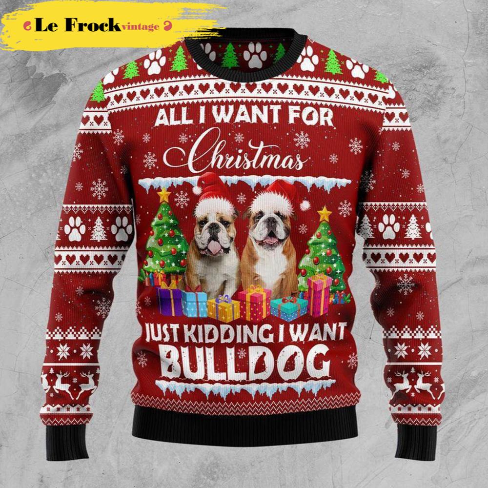 Bulldog Is All I Want For Xmas Dog Ugly Christmas Sweater