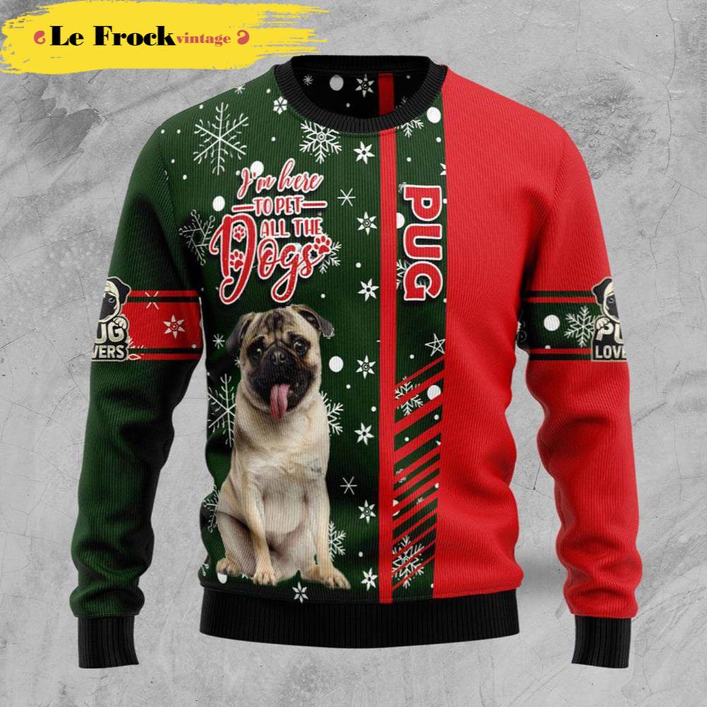 Dog Ugly Christmas Sweater Pug I'm Here To Pet All The Dogs