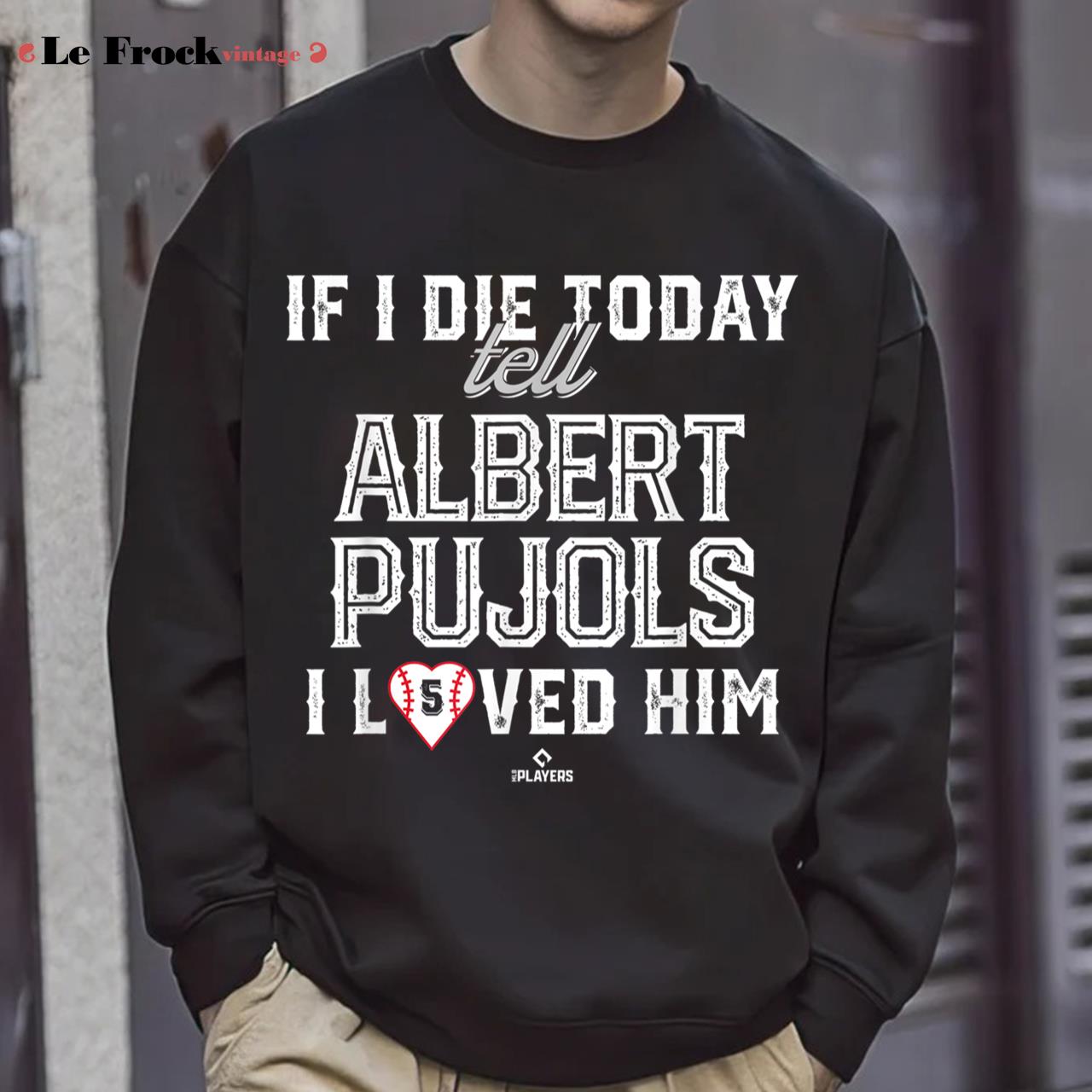 If I Die Today Tell Albert Pujols I Loved Him Albert Pujols T-Shirt