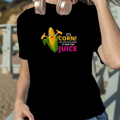 I Really Like Corn Meme It's Corn It Has The Juice It's Corn T-Shirt