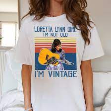 Loretta Lynn T-Shirt  Loretta Lynn Girl I'm Not Old I'm Vintage