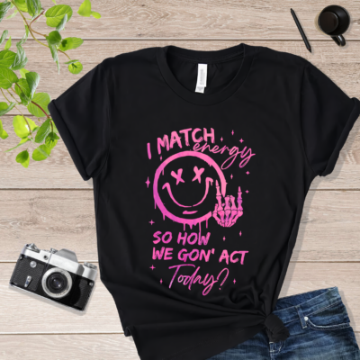 Pink Water Color Quote I Match Energy So How we Gon' Act Today I Match Energy Shirt Black