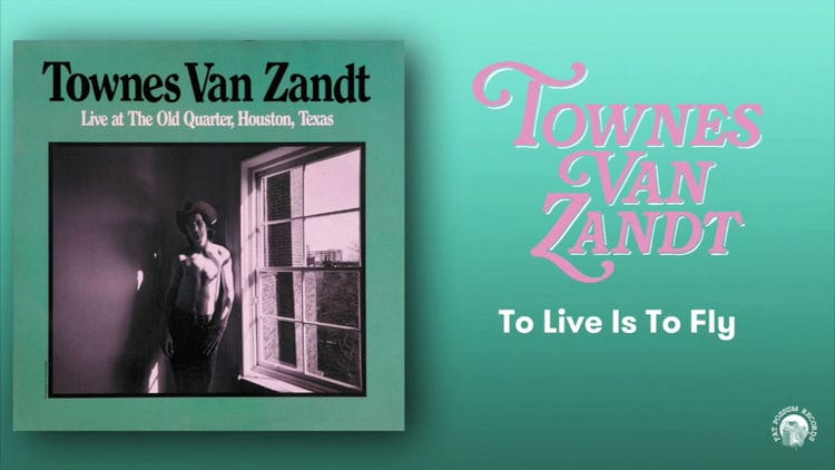 To Live Is to Fly Best Townes Van Zandt Songs