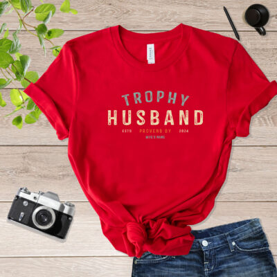 Trophy Husban Estd Proven By 2024 Trophy Husband T Shirt