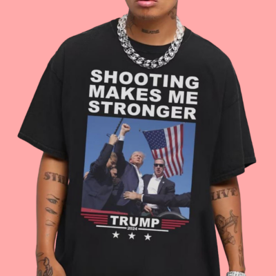 Shooting Makes Me Stronger- Trump Gets Shot Shirt 2024